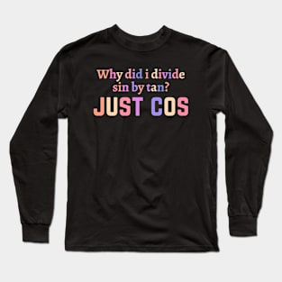 Funny math teacher (Trigonometry) joke/pun Long Sleeve T-Shirt